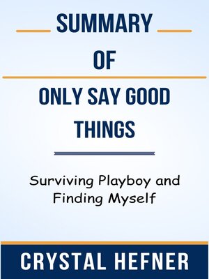 cover image of Summary of Only Say Good Things Surviving Playboy and Finding Myself  by  Crystal Hefner